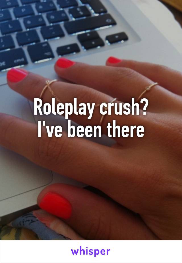 Roleplay crush?
I've been there
