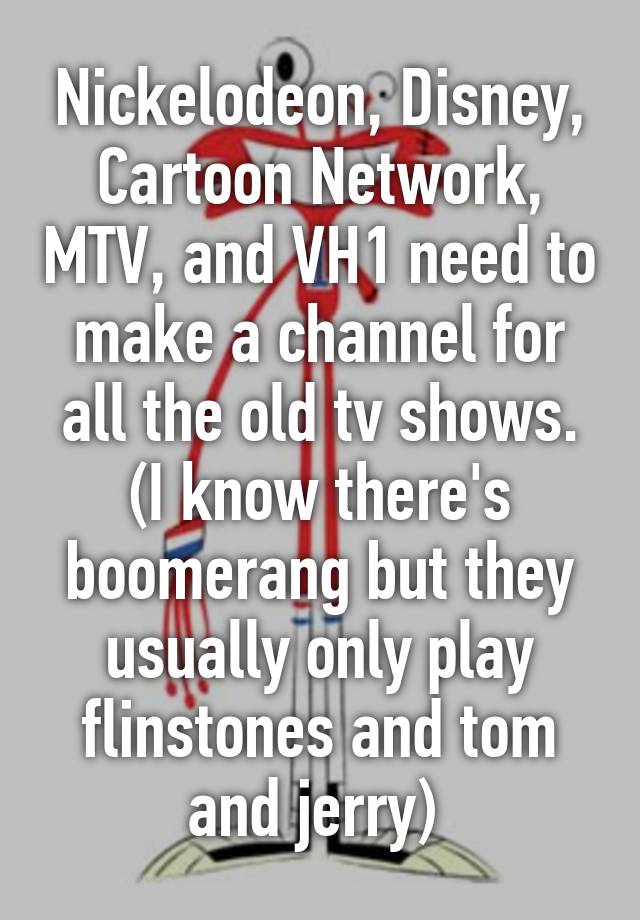 Nickelodeon, Disney, Cartoon Network, MTV, and VH1 need to make a