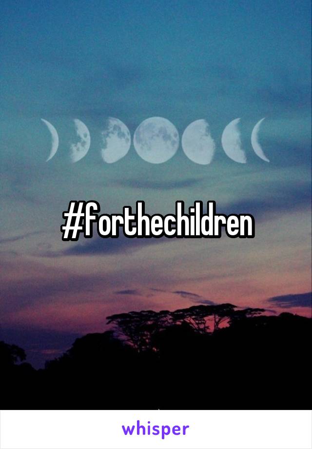 #forthechildren