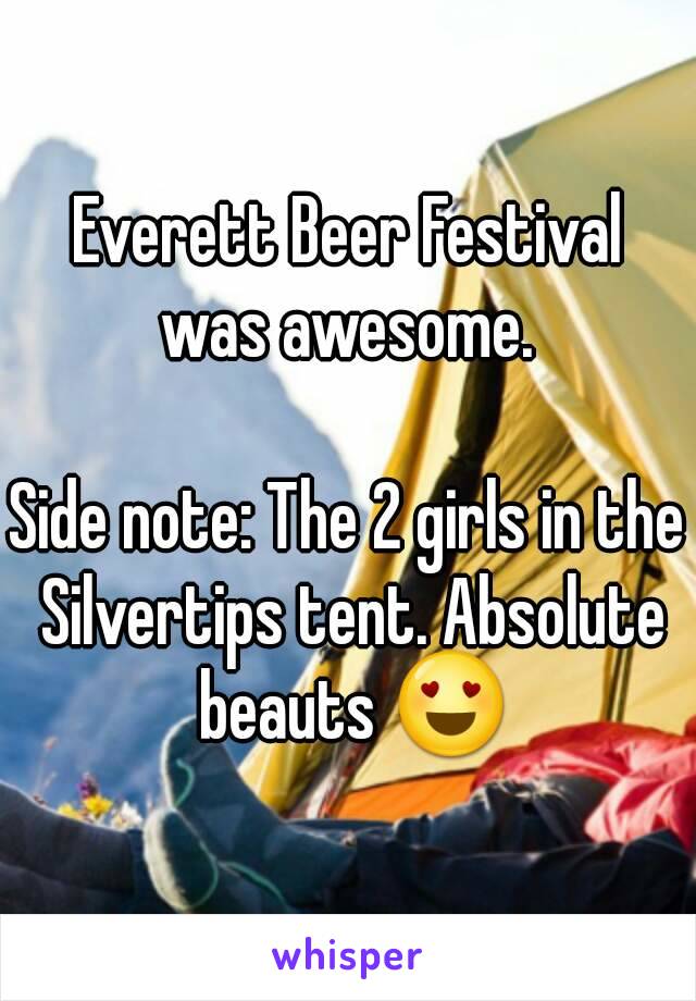 Everett Beer Festival
was awesome.

Side note: The 2 girls in the Silvertips tent. Absolute beauts 😍