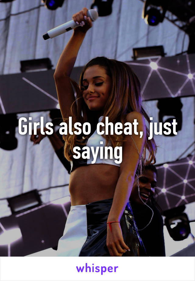 Girls also cheat, just saying