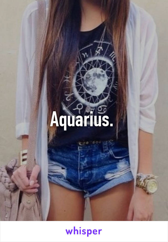 Aquarius. 