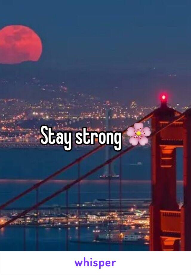 Stay strong 🌸 
