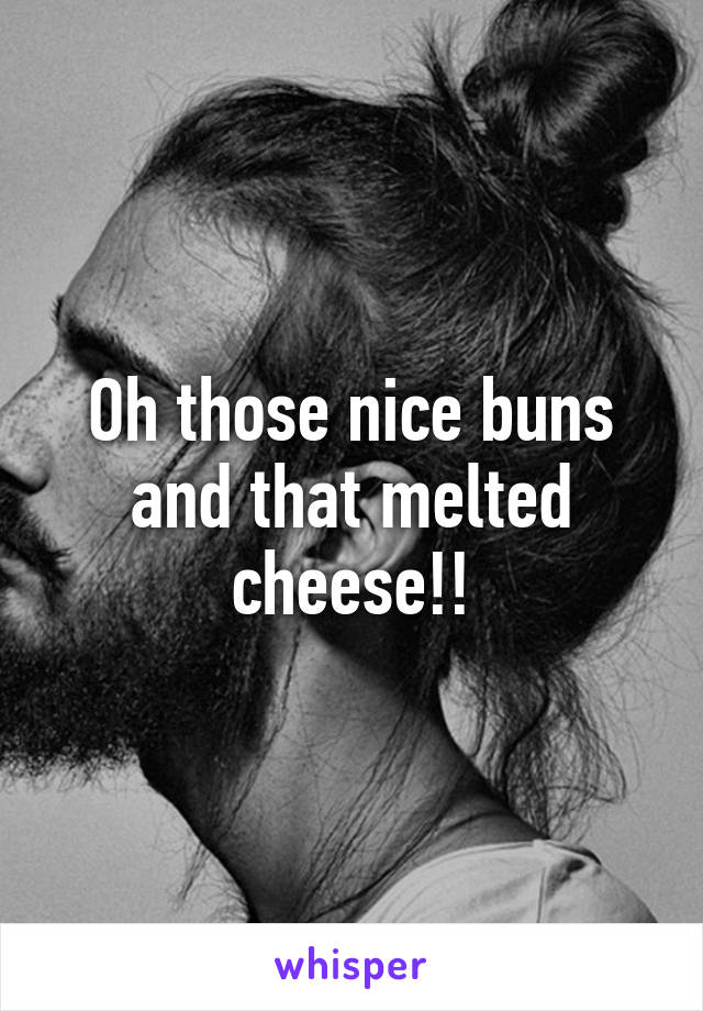 Oh those nice buns and that melted cheese!!