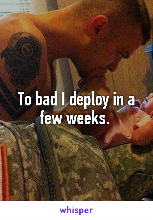 To bad I deploy in a few weeks. 