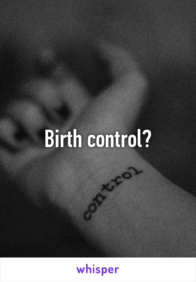 Birth control?