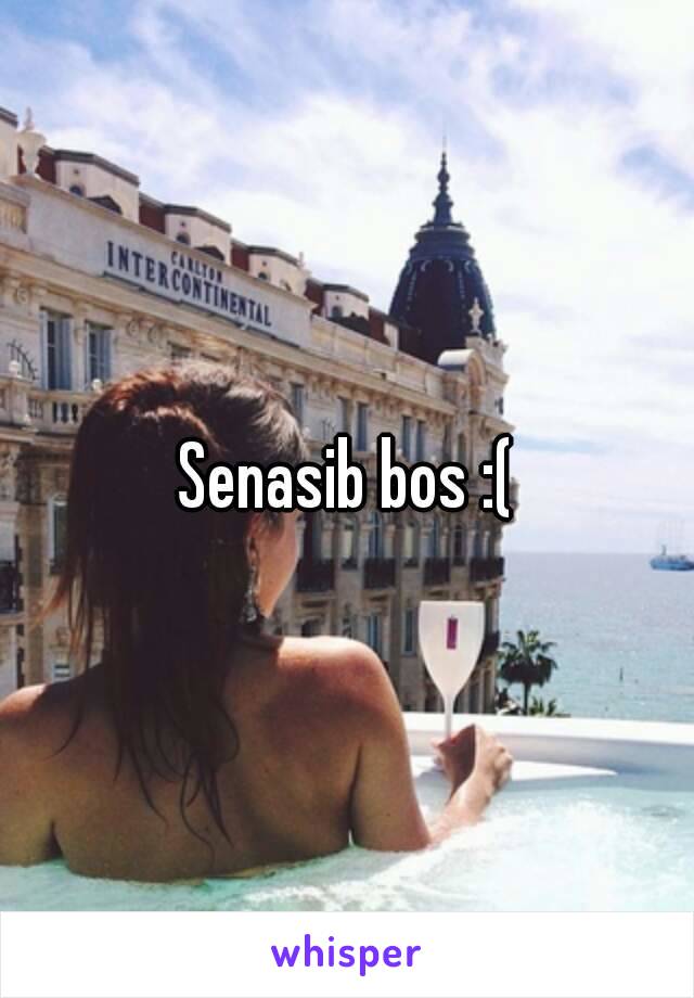 Senasib bos :(