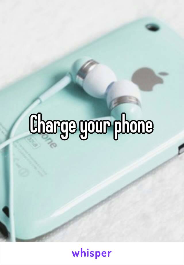 Charge your phone