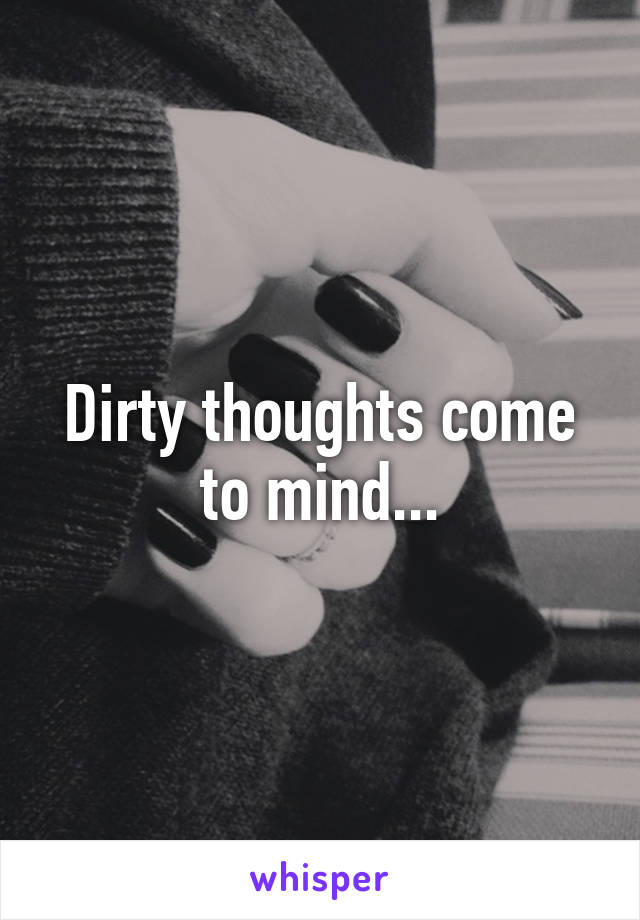 Dirty thoughts come to mind...