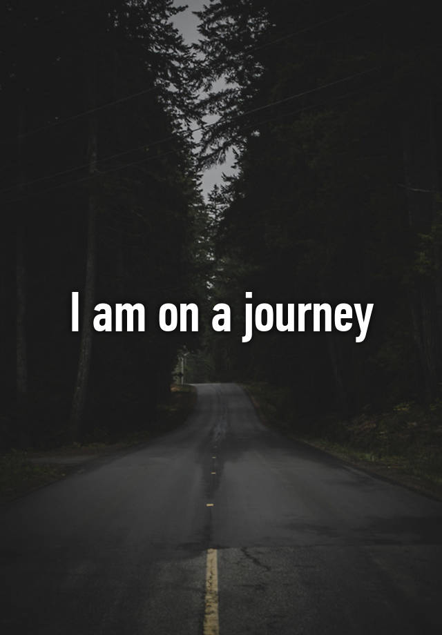 i-am-on-a-journey