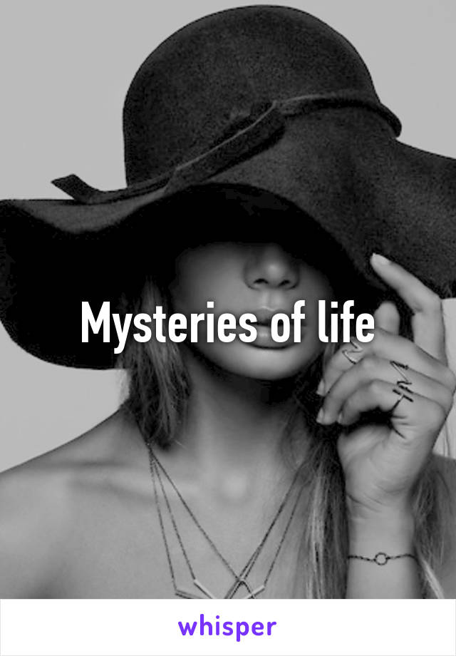 Mysteries of life