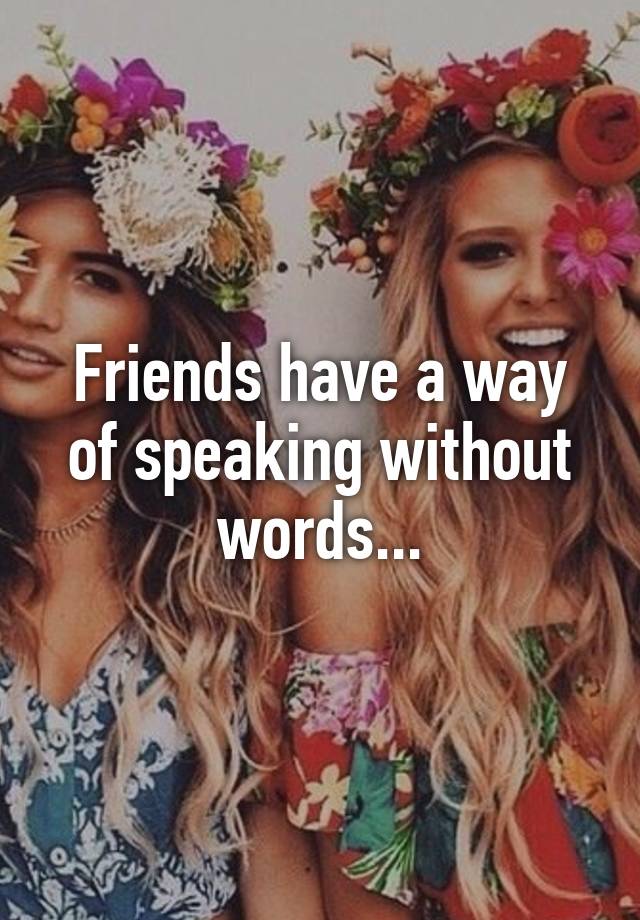 friends-have-a-way-of-speaking-without-words