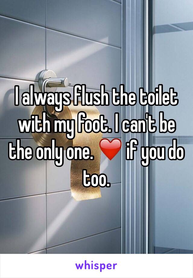 I always flush the toilet with my foot. I can't be the only one. ❤️ if you do too. 