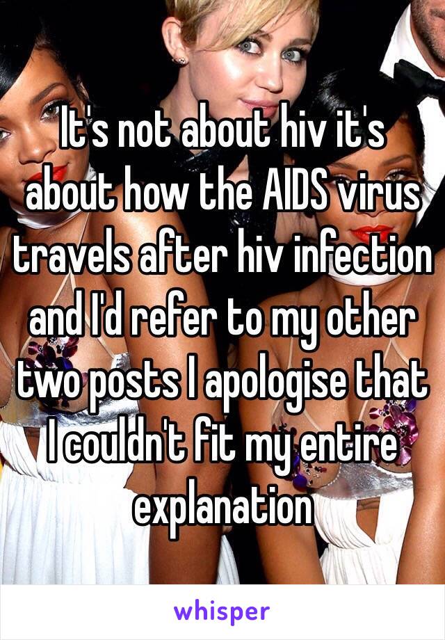 It's not about hiv it's about how the AIDS virus travels after hiv infection and I'd refer to my other two posts I apologise that I couldn't fit my entire explanation