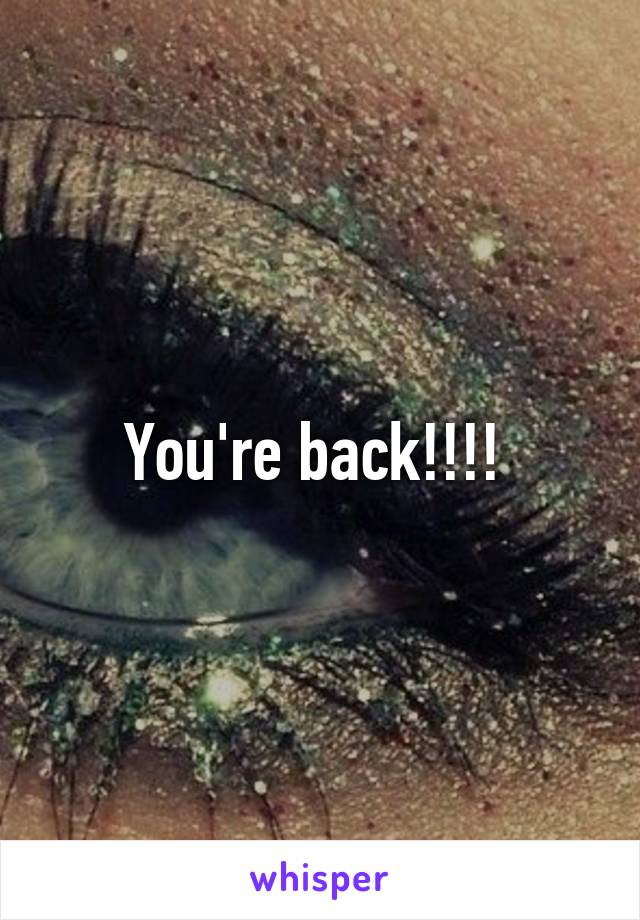 You're back!!!! 