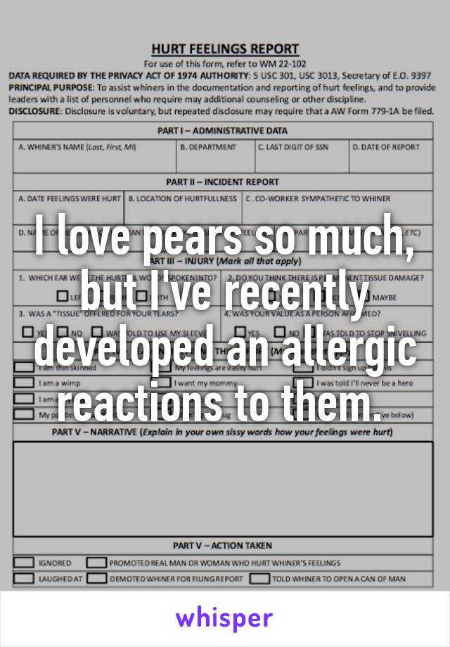 I love pears so much, but I've recently developed an allergic reactions to them. 