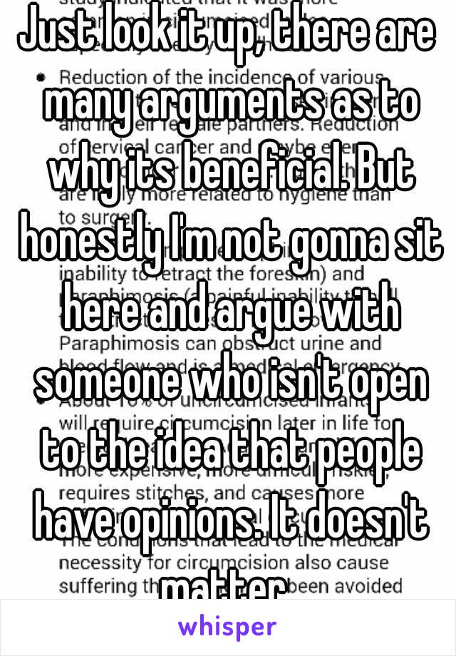 Just look it up, there are many arguments as to why its beneficial. But honestly I'm not gonna sit here and argue with someone who isn't open to the idea that people have opinions. It doesn't matter. 