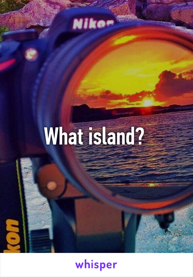 What island? 