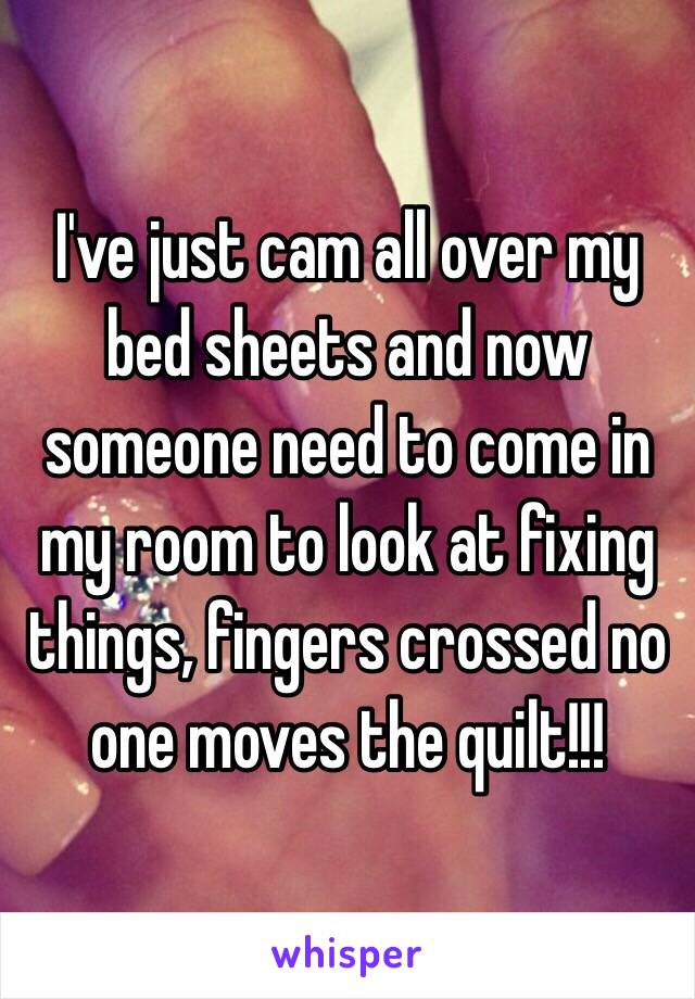 I've just cam all over my bed sheets and now someone need to come in my room to look at fixing things, fingers crossed no one moves the quilt!!!