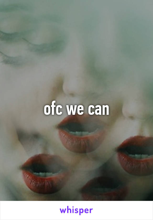 ofc we can