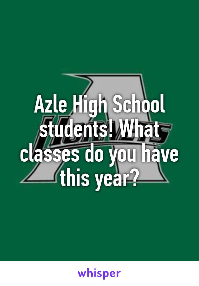 Azle High School students! What classes do you have this year?