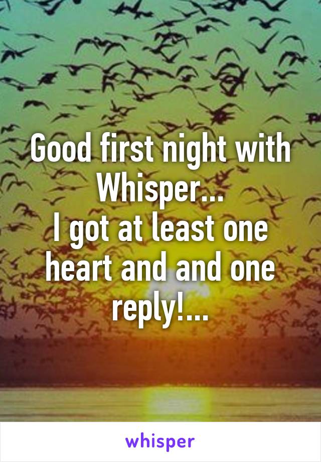 Good first night with Whisper...
I got at least one heart and and one reply!...