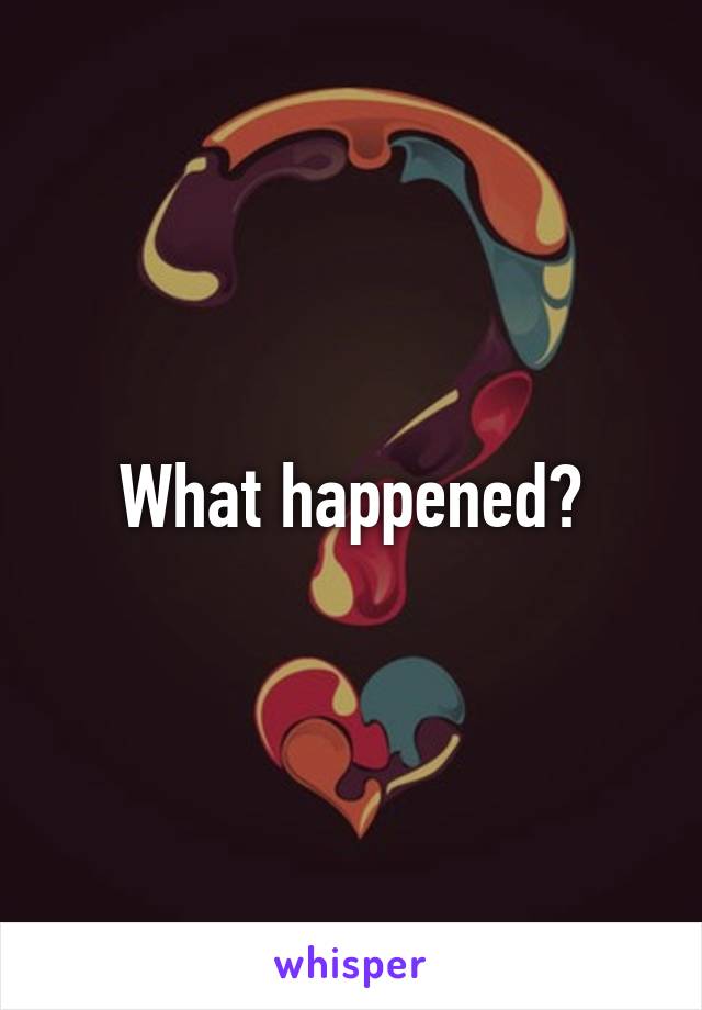 What happened?