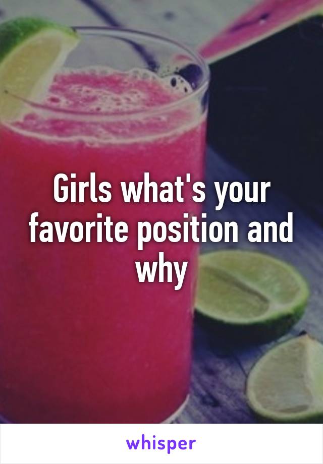 Girls what's your favorite position and why