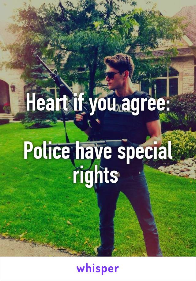 Heart if you agree:

Police have special rights 