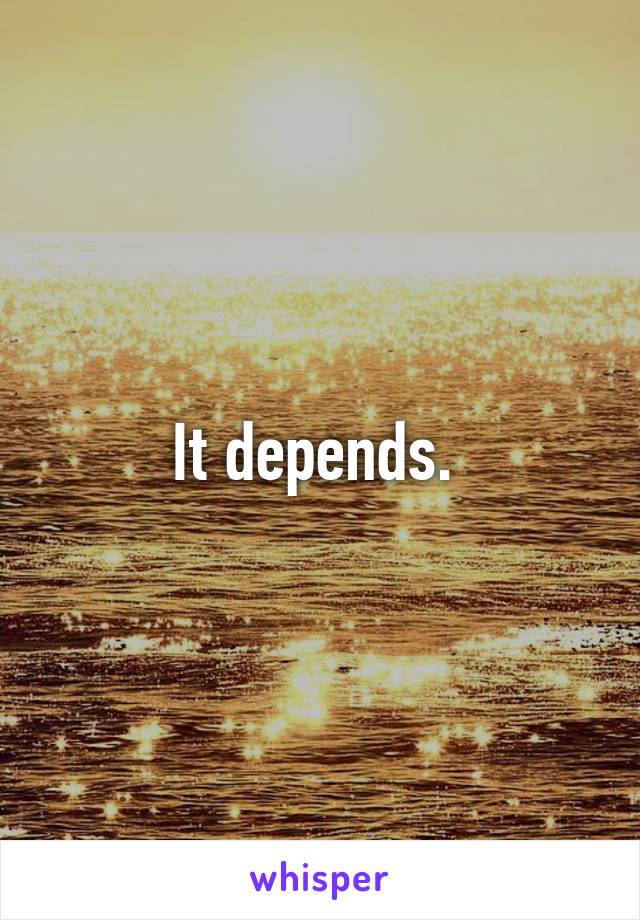 It depends. 