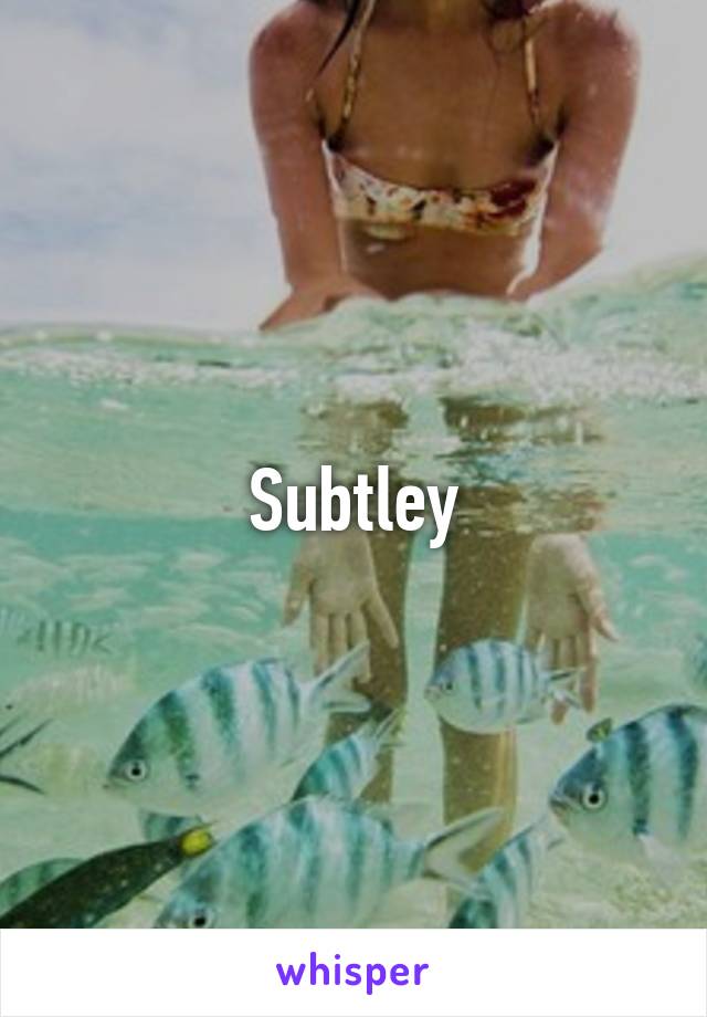 Subtley