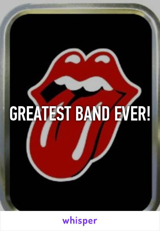 GREATEST BAND EVER!