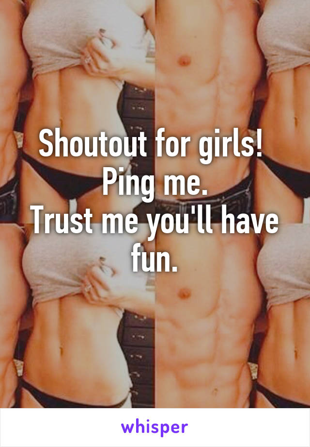 Shoutout for girls! 
Ping me.
Trust me you'll have fun.
