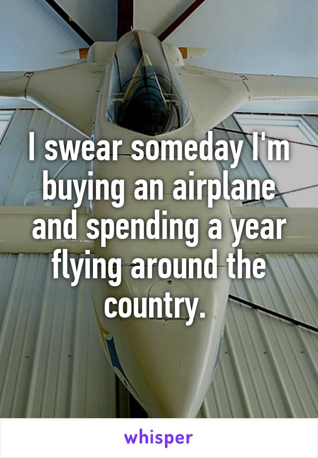 I swear someday I'm buying an airplane and spending a year flying around the country. 