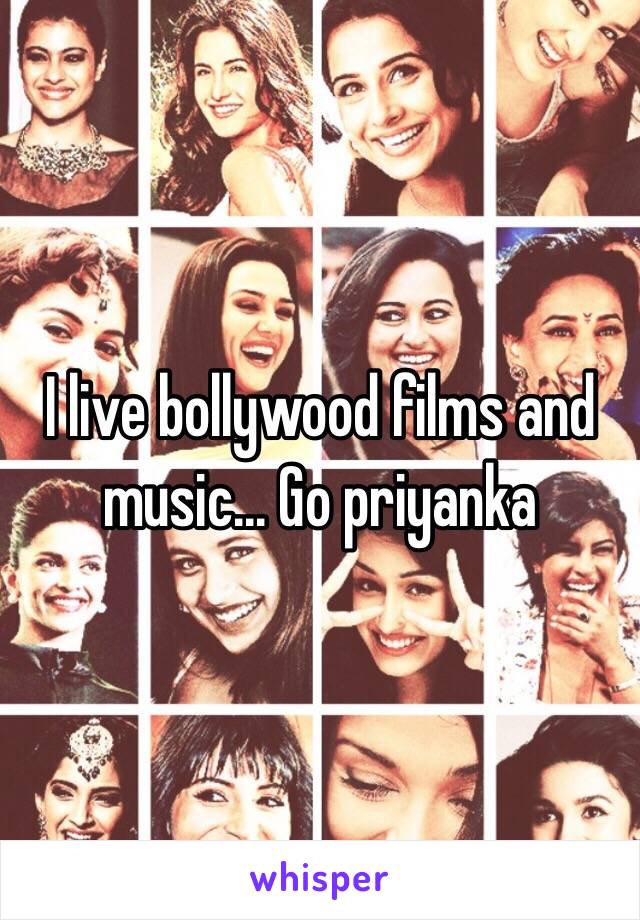 I live bollywood films and music... Go priyanka 