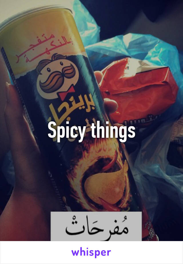 Spicy things