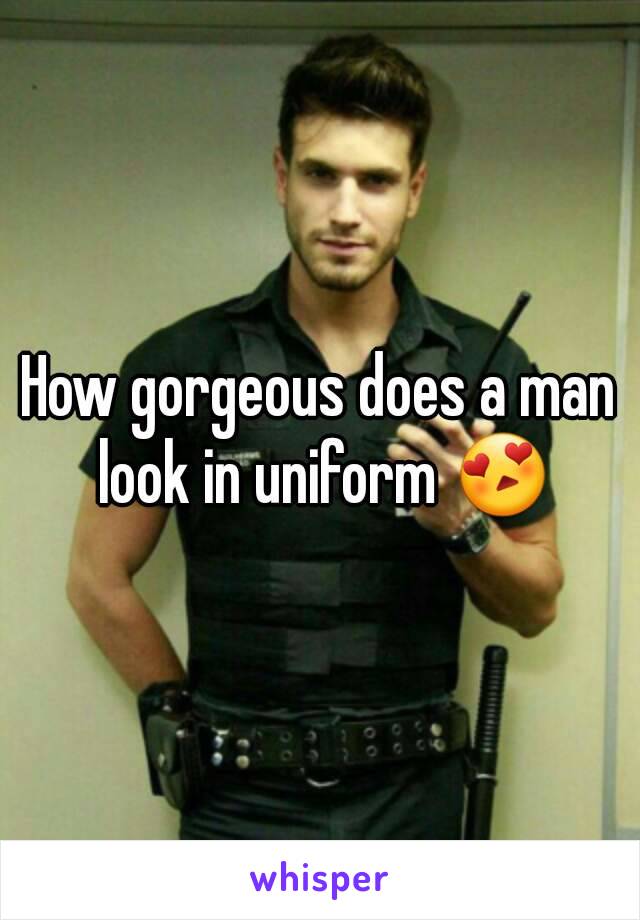 How gorgeous does a man look in uniform 😍