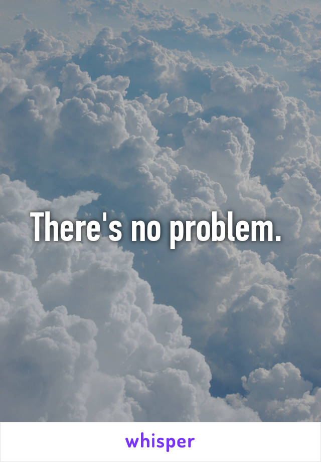 There's no problem. 