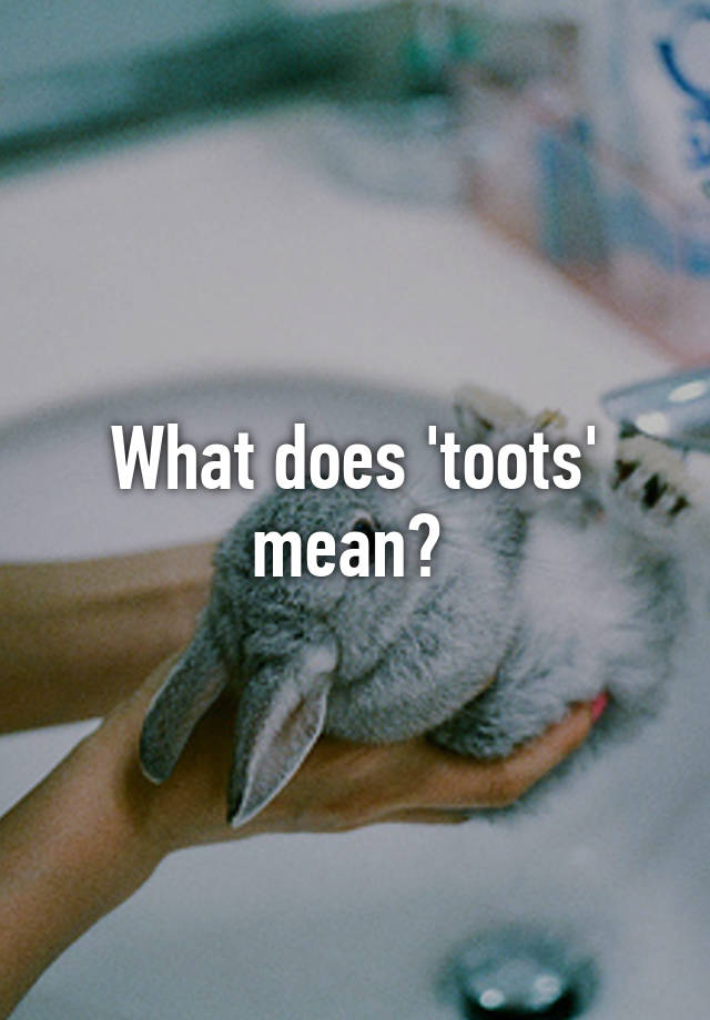 what-does-toots-mean