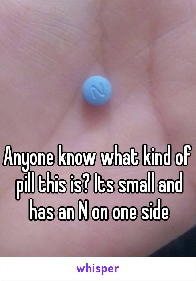 Anyone know what kind of pill this is? Its small and has an N on one side

