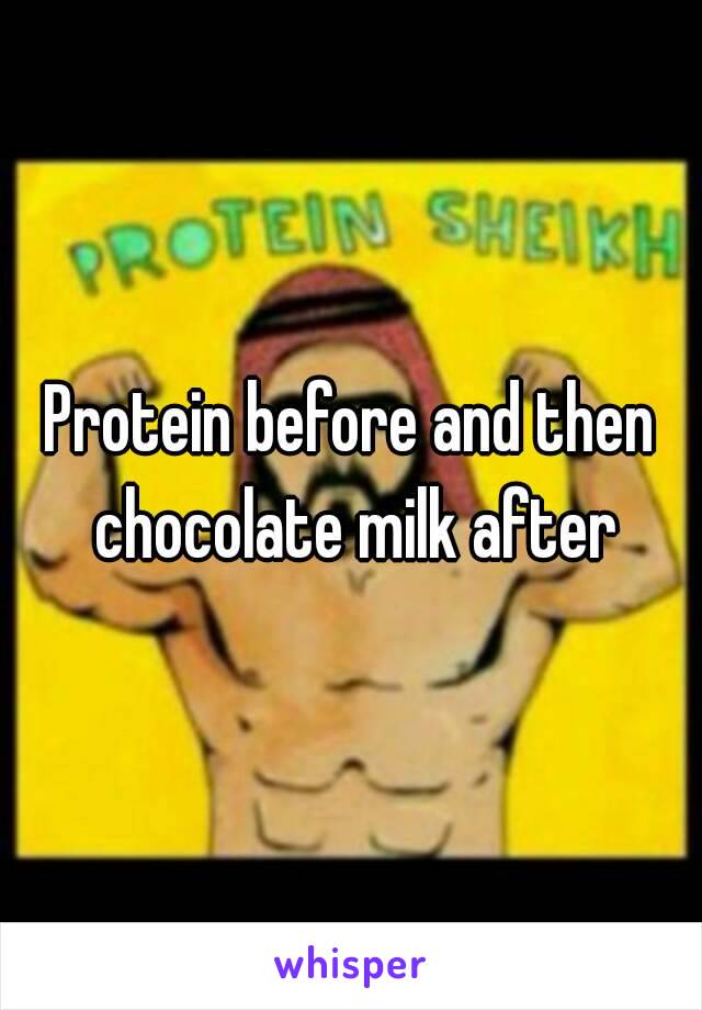 Protein before and then chocolate milk after