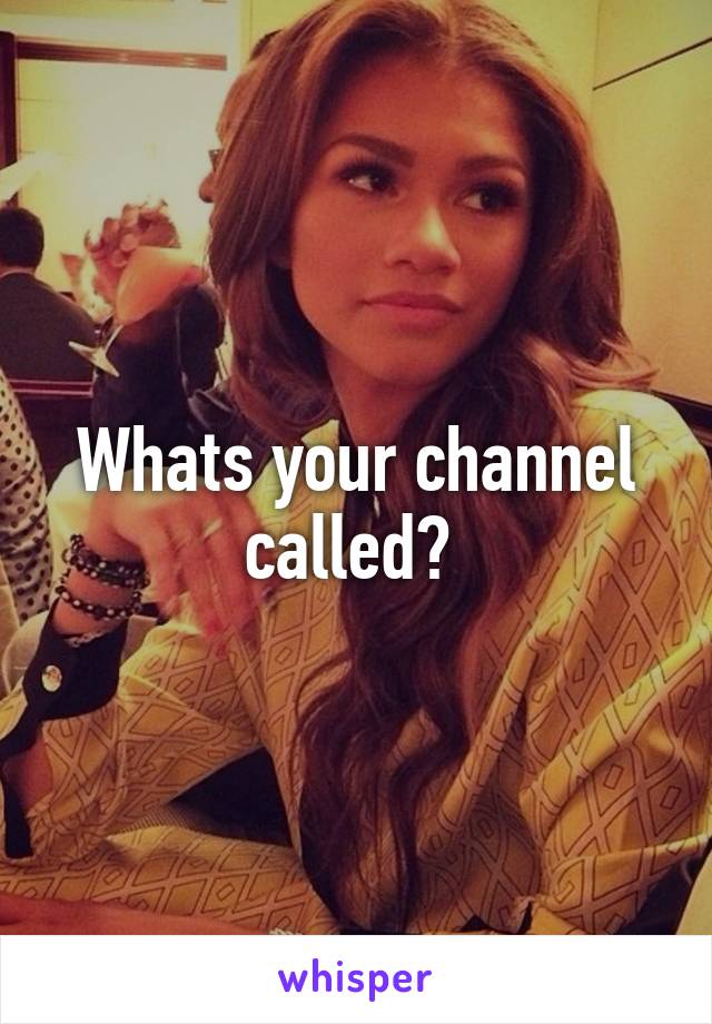 whats-your-channel-called