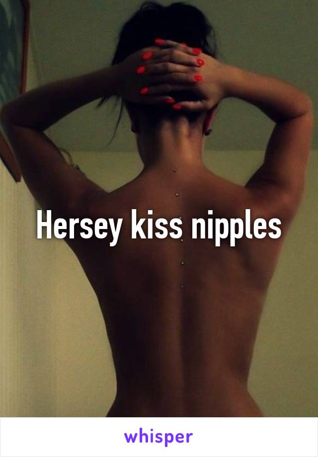 Hersey kiss nipples