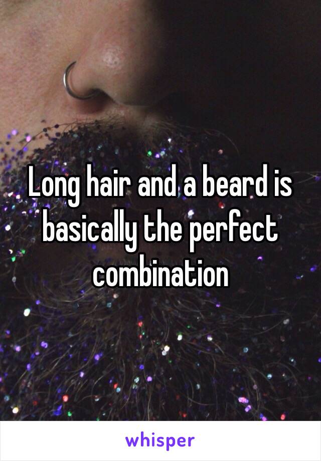 Long hair and a beard is basically the perfect combination 