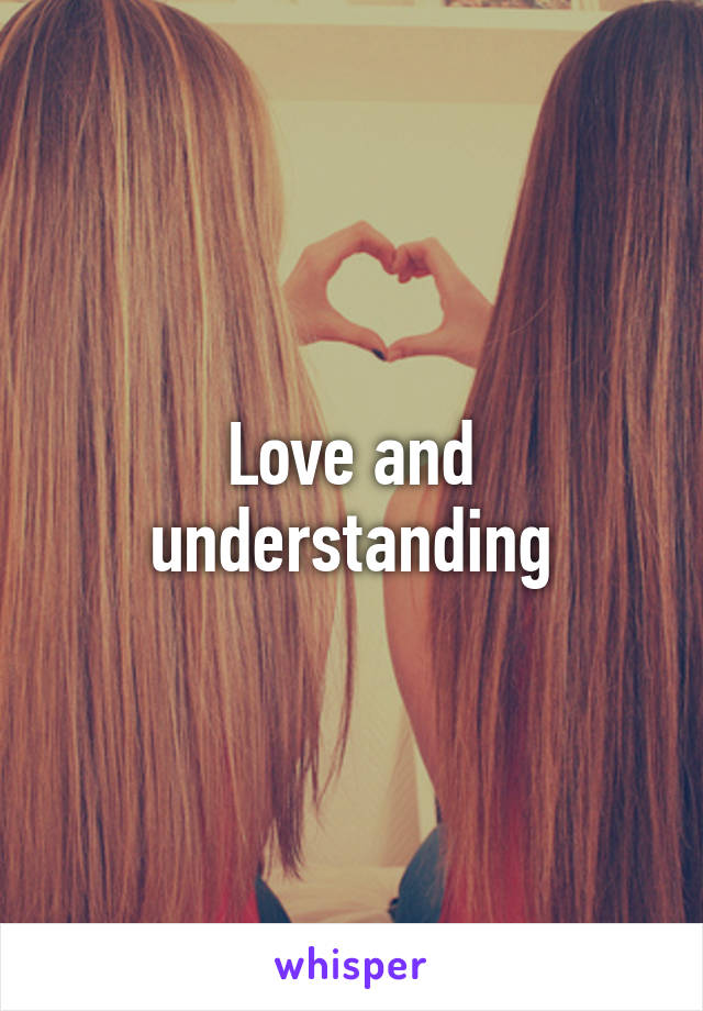 Love and understanding