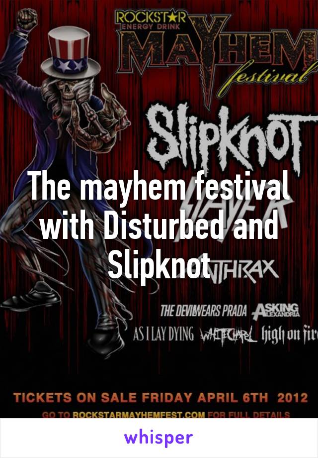 The mayhem festival with Disturbed and Slipknot