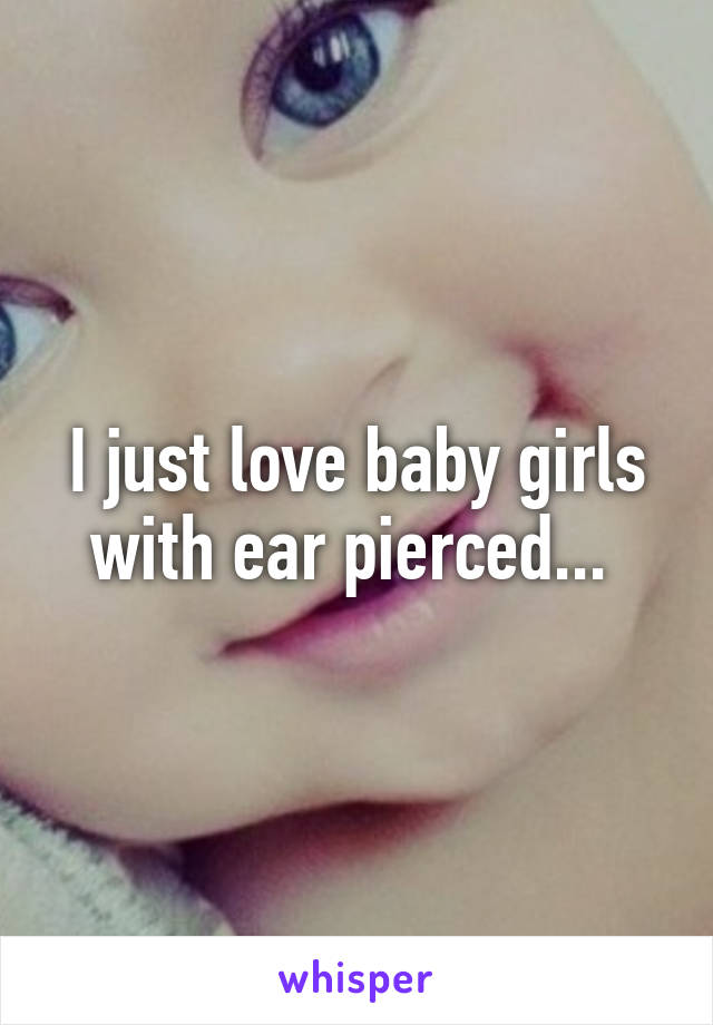 I just love baby girls with ear pierced... 