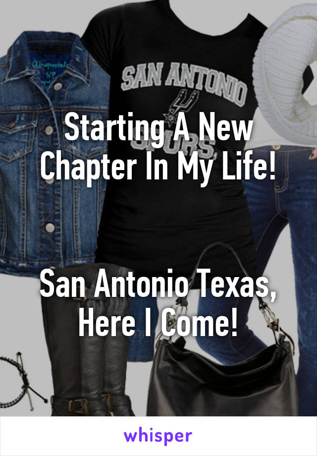 Starting A New Chapter In My Life!


San Antonio Texas, Here I Come!