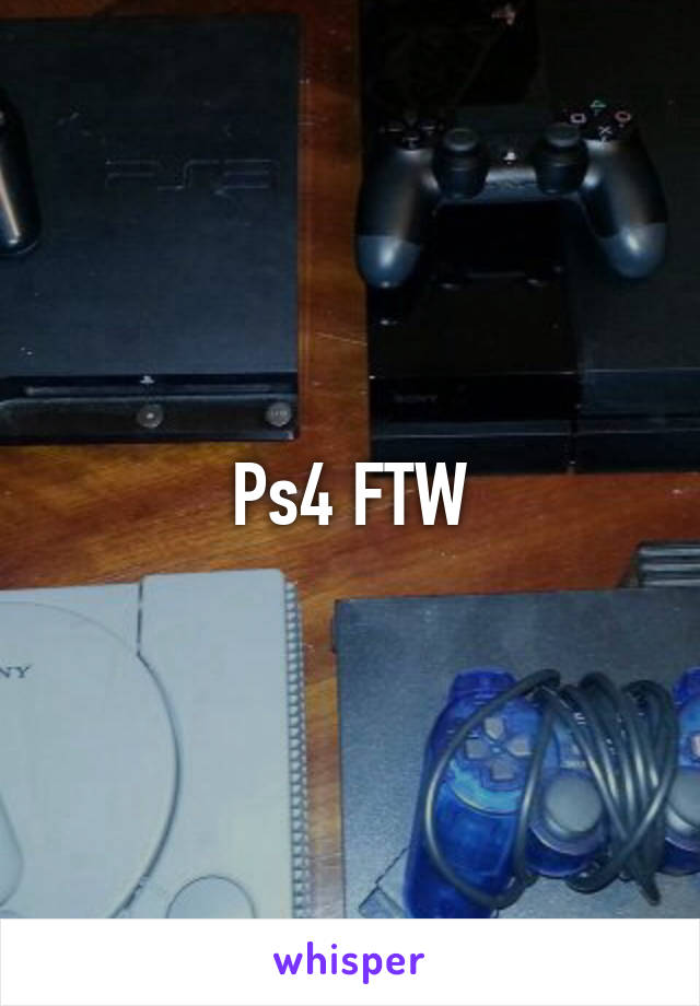 Ps4 FTW