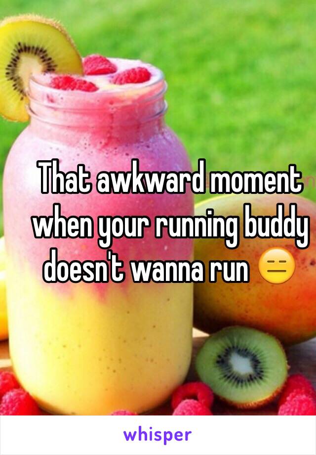 That awkward moment when your running buddy doesn't wanna run 😑